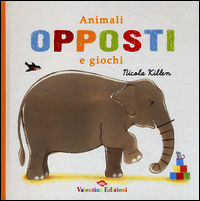 9788897870227 - Animali, opposti e giochi. Ediz. illustrata
