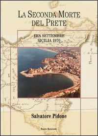 9788897880578 - La seconda morte del prete. Era settembre. Sicilia 1970