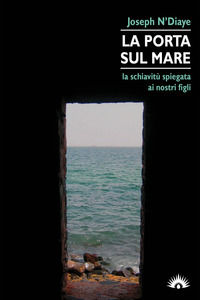 9788897883906 - La porta sul mare. La schiavitù spiegata ai nostri figli