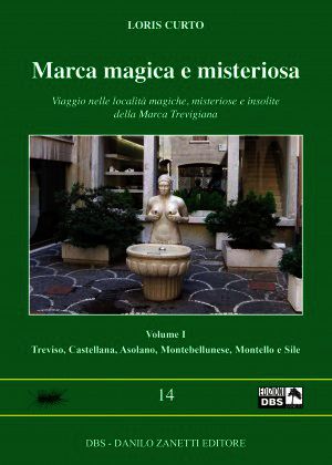 9788897891253 - Marca magica e misteriosa. Viaggio nelle località magiche, misteriose e insolite della Marca Trevigiana. Vol. 1: Treviso