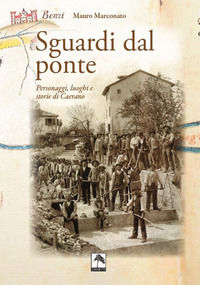 9788897891543 - Sguardi dal ponte. Personaggi, luoghi e storie di Caerano