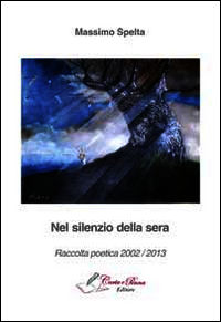 9788897902720 - Nel silenzio della sera. Raccolta poetica 2002-2013