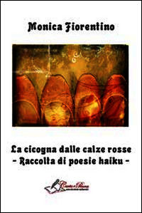 9788897902973 - La cicogna dalle calze rosse. Raccolta di poesie haiku