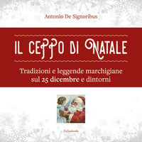 9788897912231 - Il ceppo di Natale. Tradizioni e leggende marchigiane sul 25 dicembre e dintorni