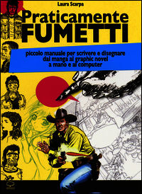 9788897926030 - Praticamente fumetti. Piccolo manuale per scrivere e disegnare dal manga al graphic novel a mano e al computer