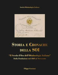 9788897929758 - Storia e cronache della SOI. «Il Secolo d'oro dell'Oftalmologia Italiana» dalla fondazione nel 1869 al Novecento