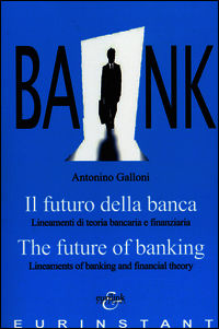 9788897931348 - Il futuro della banca. Lineamenti di teoria bancaria e finanziaria. Ediz. italiana e inglese