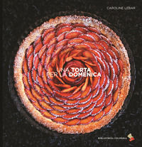 9788897932611 - Una torta per la domenica. Ediz. a colori