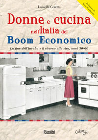 9788897933038 - Donne e cucina nell'Italia del boom economico. La fine dell'incubo e il ritorno alla vita, anni 50-60