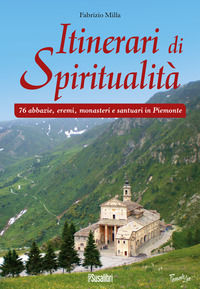 9788897933618 - Itinerari di spiritualità. 76 abbazie, eremi, monasteri e santuari in Piemonte