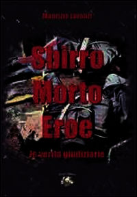 9788897940234 - Sbirro morto eroe. Le verità giudiziarie