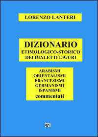 9788897957140 - Dizionario etimologico-storico dei dialetti liguri. Arabismi, orientalismi, francesismi, germanismi, ispanismi commentat