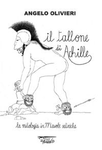 9788897985389 - Il tallone di Achille. La mitologia in 77 tavole satiriche