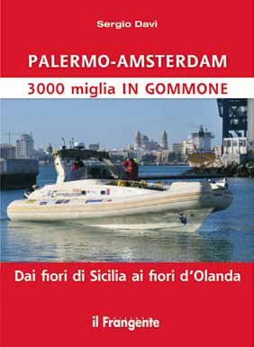 9788898023035 - Palermo-Amsterdam 3000 miglia in gommone. Dai fiori di Sicilia ai fiori d'Olanda