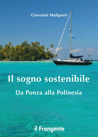 9788898023981 - Il sogno sostenibile. Da Ponza alla Polinesia