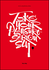 9788898030026 - Take your pleasure seriously. Ediz. italiana e inglese