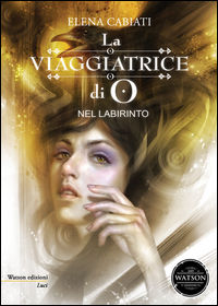 9788898036752 - La viaggiatrice di O. Nel labirinto