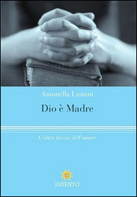 9788898047086 - Dio è madre. L'altra faccia dell'amore