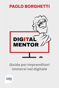 9788898053582 - Digital mentor. Guida per imprenditori immersi nel digitale