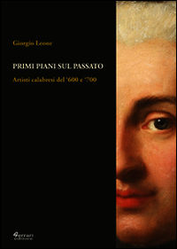 9788898063505 - Primi piani sul passato. Artisti calabresi del '600 e '700