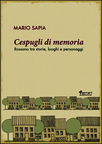 9788898063512 - Cespugli di memoria. Rossano tra storie, luoghi e personaggi