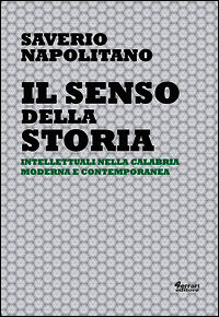 9788898063727 - Il senso della storia. Intellettuali nella Calabria moderna e contemporanea