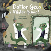 9788898065936 - Dottor Geco e mister Guaio! Ediz. a colori