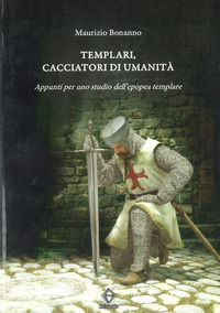 9788898085392 - Templari, cacciatori di umanità. Appunti per uno studio dell'epopea templare