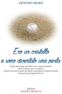 9788898092239 - Ero un cristallo e sono diventato una perla. Si può essere spezzati dalla vita e si può rinascere come creature nuove e