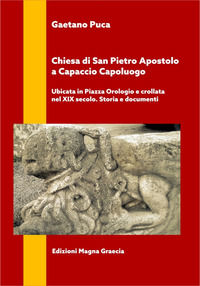 9788898092390 - Chiesa di San Pietro Apostolo a Capaccio Capoluogo. Ubicata in piazza Orologio e crollata nel XIX secolo. Storia e docum