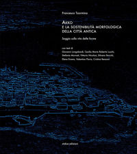 9788898115532 - Akko e la sostenibilità morfologica della città antica. Saggio sulla vita delle forme