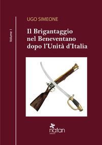 9788898134373 - Il brigantaggio nel Beneventano dopo l'Unità d'Italia. Vol. 1