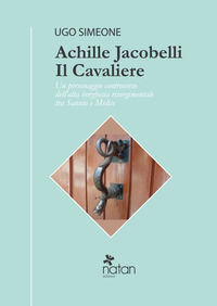 9788898134403 - Achille Jacobelli il Cavaliere. Un personaggio controverso dell'alta borghesia risorgimentale tra Sannio e Molise
