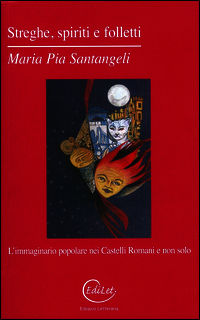 9788898135080 - Streghe, spiriti e folletti. L'immaginario popolare nei Castelli Romani e non solo