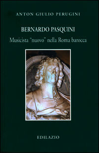 9788898135127 - Bernardo Pasquini. Musicista «nuovo» nella Roma barocca