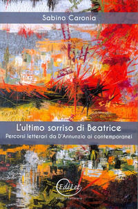 9788898135936 - L'ultimo sorriso di Beatrice. Percorsi letterari da D'Annunzio ai contemporanei