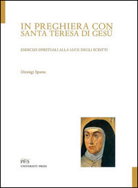 9788898146185 - In preghiera con santa Teresa di Gesù. Esercizi spirituali alla luce degli scritti