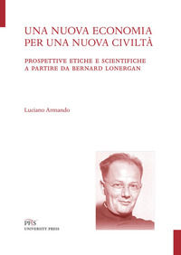 9788898146376 - Una nuova economia per una nuova civiltà. Prospettive etiche e scientifiche a partire da Bernard Lonergan