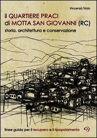 9788898158379 - Il quartiere Praci di Motta San Giovanni (RC). Storia, architettura e conservazione. Linee guida per il recupero e il ri