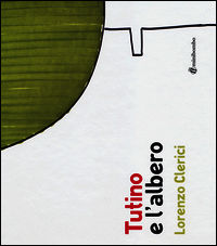 9788898177080 - Tutino e l'albero. Ediz. illustrata