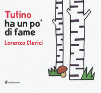 9788898177356 - Tutino ha un po' di fame. Ediz. illustrata