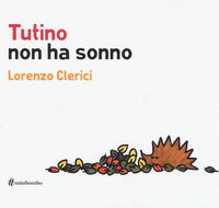 9788898177363 - Tutino non ha sonno. Ediz. illustrata
