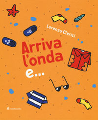 9788898177479 - Arriva l'onda e.... Ediz. illustrata