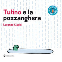 9788898177721 - Tutino e la pozzanghera. Ediz. a colori