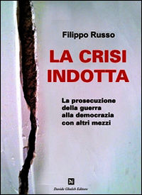 9788898178223 - La crisi indotta. La prosecuzione della guerra alla democrazia con altri mezzi