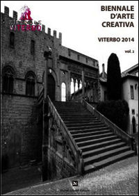 9788898178322 - Biennale d'arte creativa Viterbo 2014. Ediz. illustrata. Vol. 2: Nel profondo. Dal bianco come il ghiaccio al nero come