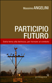 9788898187287 - Participio futuro. Dalla terra alla bellezza, per tornare al simbolo