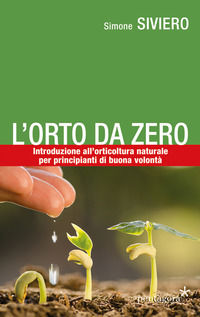 9788898187720 - L'orto da zero. Introduzione all'agricoltura naturale per principianti di buona volontà
