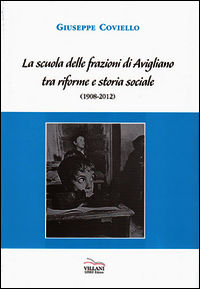 9788898200016 - La scuola delle frazioni di Avigliano tra riforme e storia sociale (1908-2012)