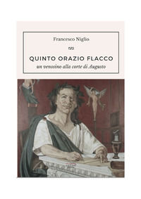 9788898200986 - Quinto Orazio Flacco. Un venosino alla corte di Augusto